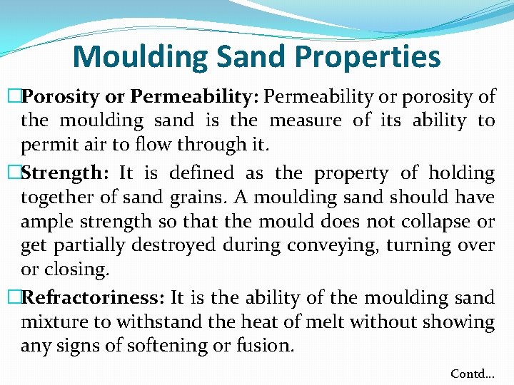 Moulding Sand Properties �Porosity or Permeability: Permeability or porosity of the moulding sand is