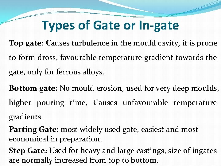 Types of Gate or In-gate Top gate: Causes turbulence in the mould cavity, it