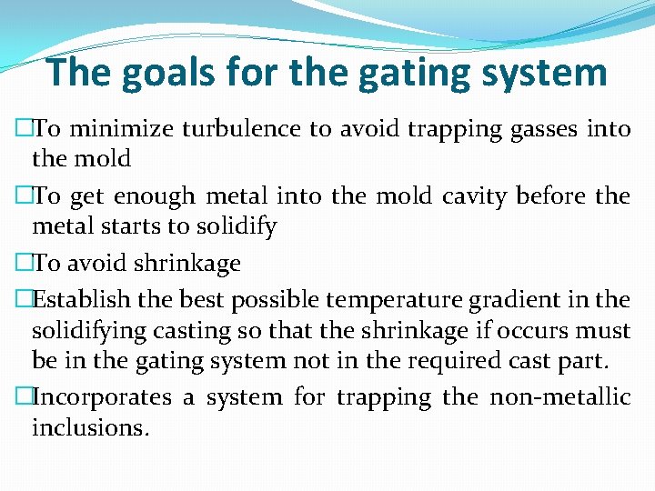 The goals for the gating system �To minimize turbulence to avoid trapping gasses into