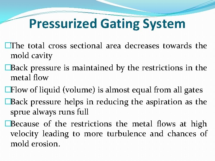 Pressurized Gating System �The total cross sectional area decreases towards the mold cavity �Back