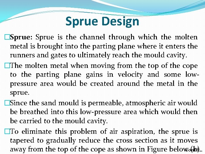 Sprue Design �Sprue: Sprue is the channel through which the molten metal is brought