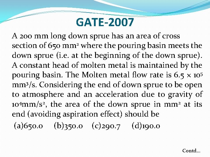 GATE-2007 A 200 mm long down sprue has an area of cross section of