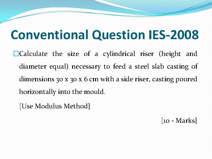 Conventional Question IES-2008 �Calculate the size of a cylindrical riser (height and diameter equal)