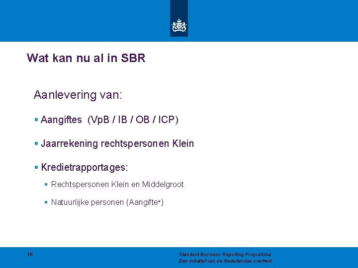 Wat kan nu al in SBR Aanlevering van: § Aangiftes (Vp. B / IB