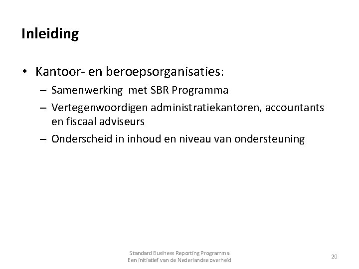 Inleiding • Kantoor- en beroepsorganisaties: – Samenwerking met SBR Programma – Vertegenwoordigen administratiekantoren, accountants