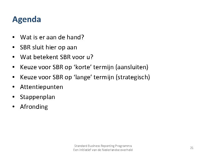 Agenda • • Wat is er aan de hand? SBR sluit hier op aan