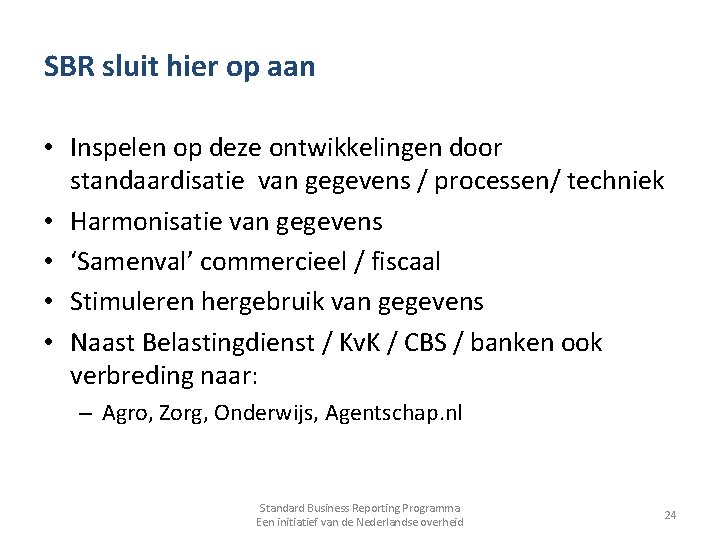 SBR sluit hier op aan • Inspelen op deze ontwikkelingen door standaardisatie van gegevens