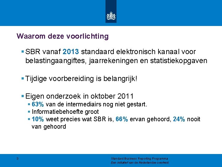 Waarom deze voorlichting § SBR vanaf 2013 standaard elektronisch kanaal voor belastingaangiftes, jaarrekeningen en