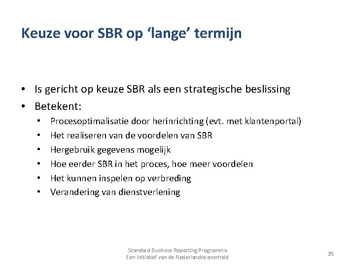 Keuze voor SBR op ‘lange’ termijn • Is gericht op keuze SBR als een