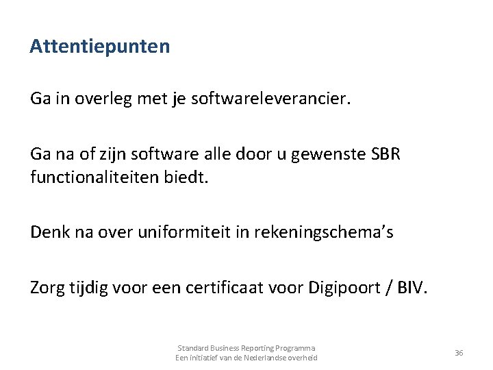 Attentiepunten Ga in overleg met je softwareleverancier. Ga na of zijn software alle door