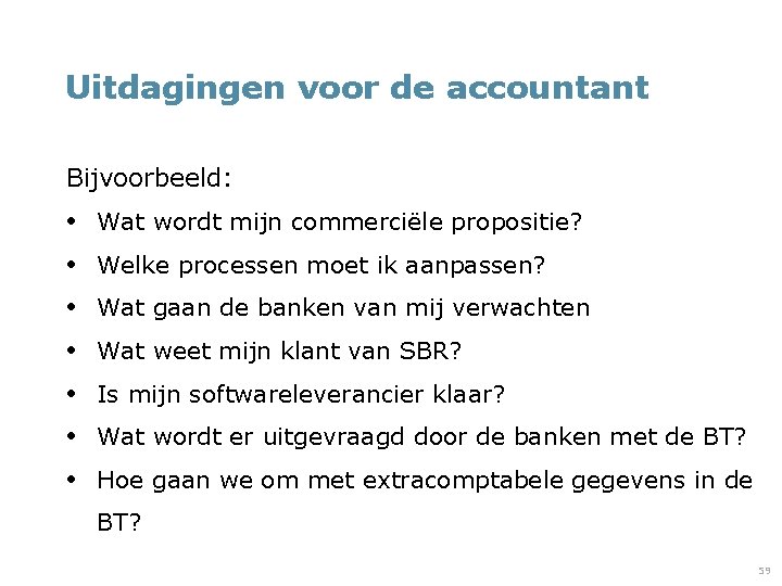 Uitdagingen voor de accountant Bijvoorbeeld: • • Wat wordt mijn commerciële propositie? Welke processen