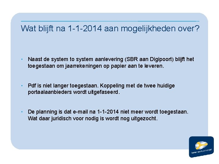 Wat blijft na 1 -1 -2014 aan mogelijkheden over? • Naast de system to