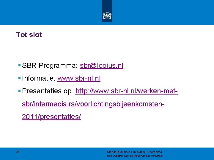 Tot slot § SBR Programma: sbr@logius. nl § Informatie: www. sbr-nl. nl § Presentaties