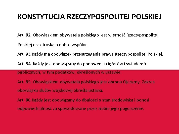 KONSTYTUCJA RZECZYPOSPOLITEJ POLSKIEJ Art. 82. Obowiązkiem obywatela polskiego jest wierność Rzeczypospolitej Polskiej oraz troska