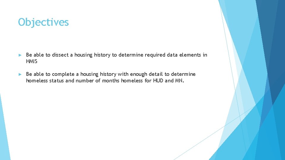 Objectives ► Be able to dissect a housing history to determine required data elements