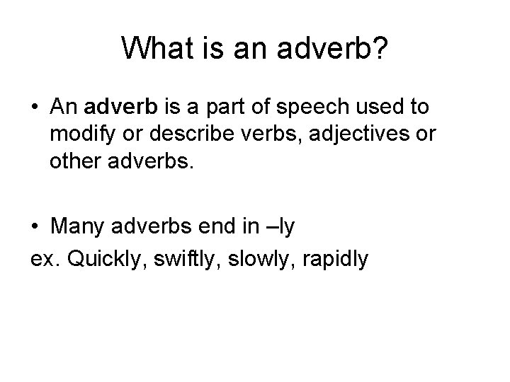 What is an adverb? • An adverb is a part of speech used to