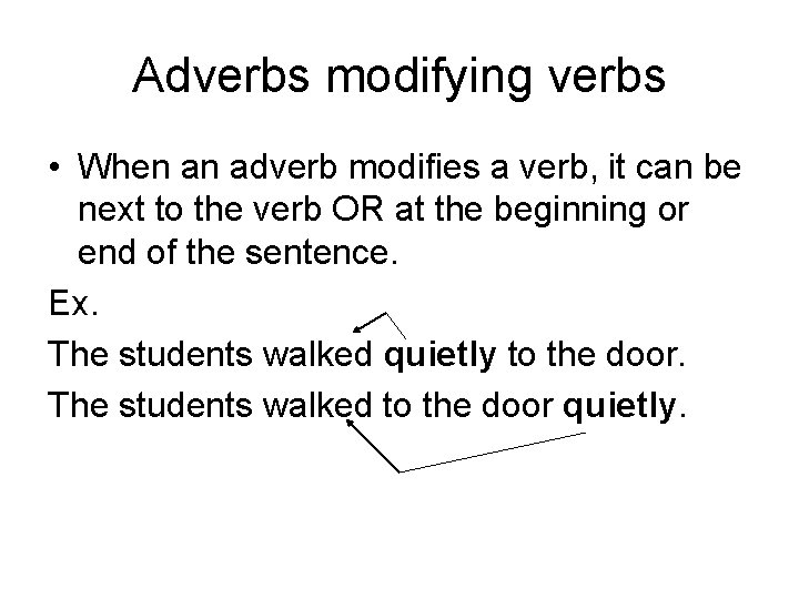 Adverbs modifying verbs • When an adverb modifies a verb, it can be next