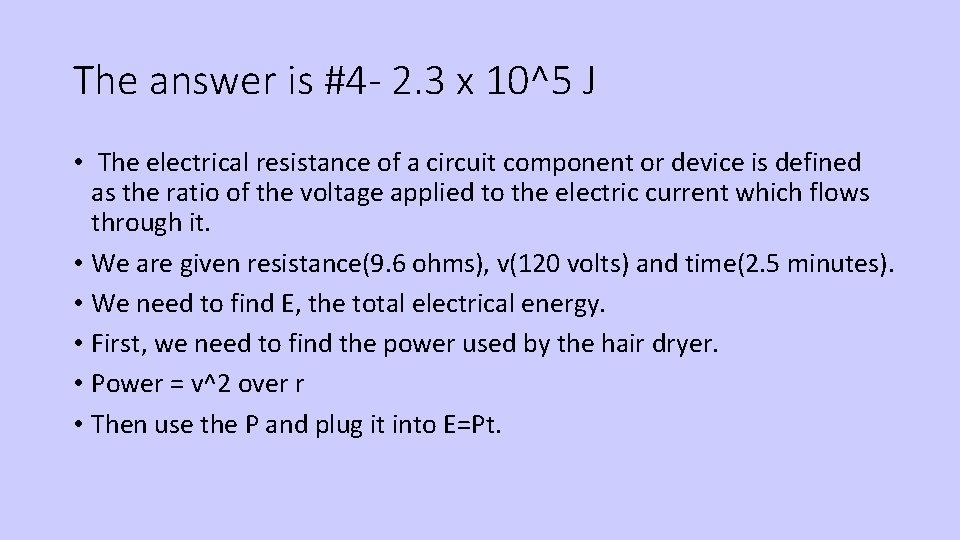 The answer is #4 - 2. 3 x 10^5 J • The electrical resistance