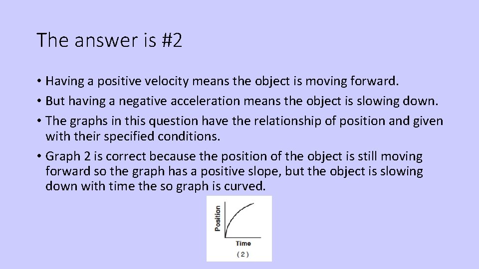 The answer is #2 • Having a positive velocity means the object is moving