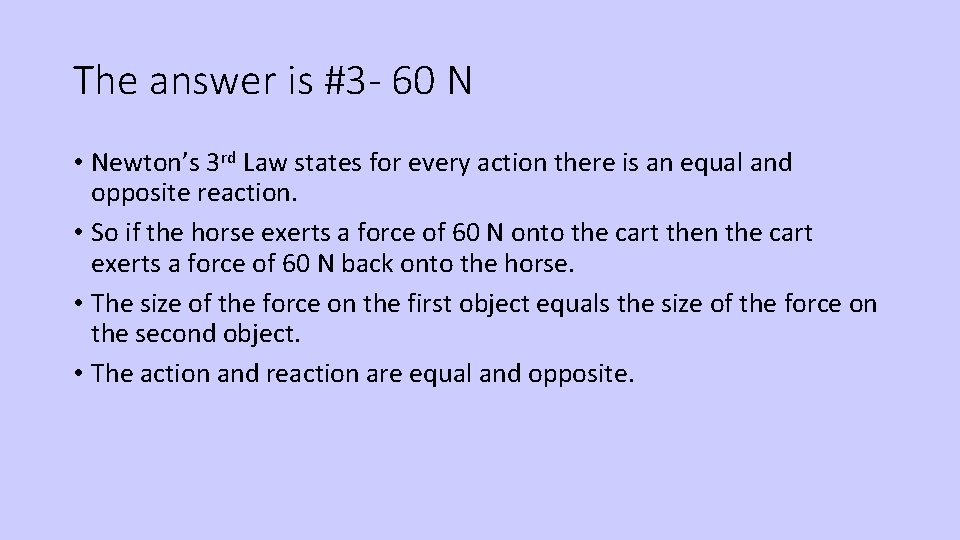 The answer is #3 - 60 N • Newton’s 3 rd Law states for