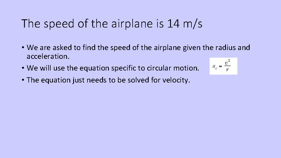 The speed of the airplane is 14 m/s • We are asked to find