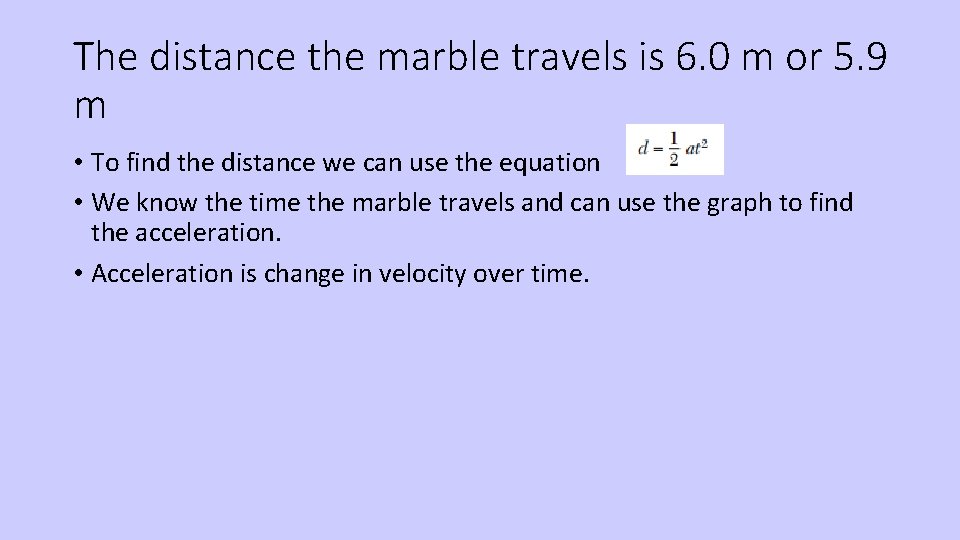 The distance the marble travels is 6. 0 m or 5. 9 m •