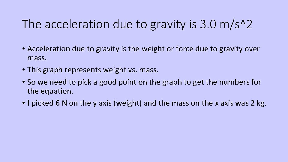 The acceleration due to gravity is 3. 0 m/s^2 • Acceleration due to gravity