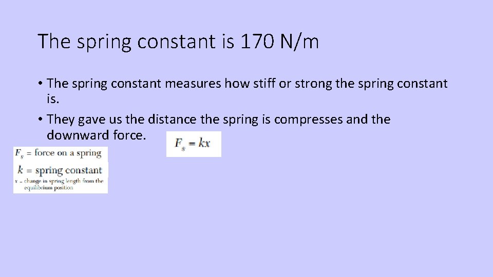 The spring constant is 170 N/m • The spring constant measures how stiff or