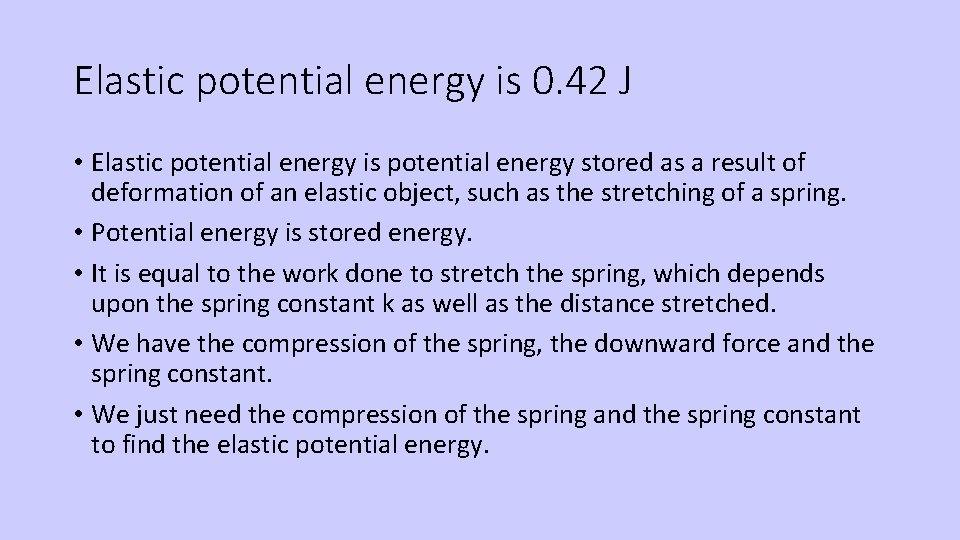 Elastic potential energy is 0. 42 J • Elastic potential energy is potential energy