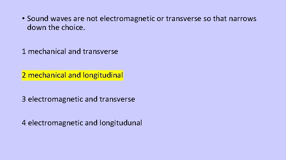  • Sound waves are not electromagnetic or transverse so that narrows down the