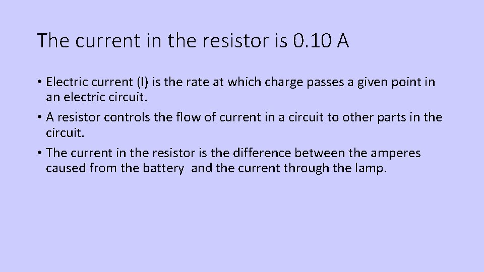 The current in the resistor is 0. 10 A • Electric current (I) is