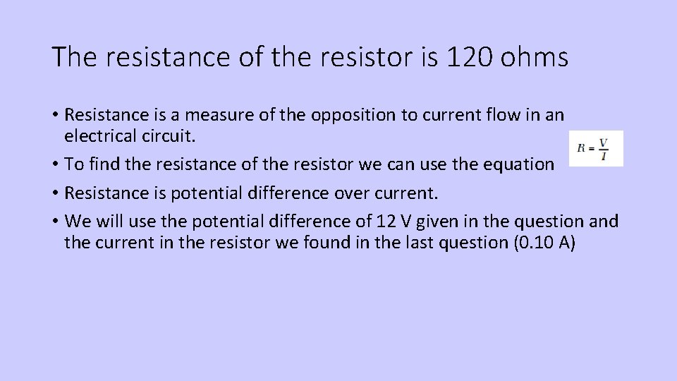 The resistance of the resistor is 120 ohms • Resistance is a measure of