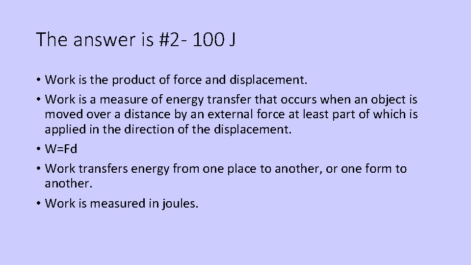 The answer is #2 - 100 J • Work is the product of force