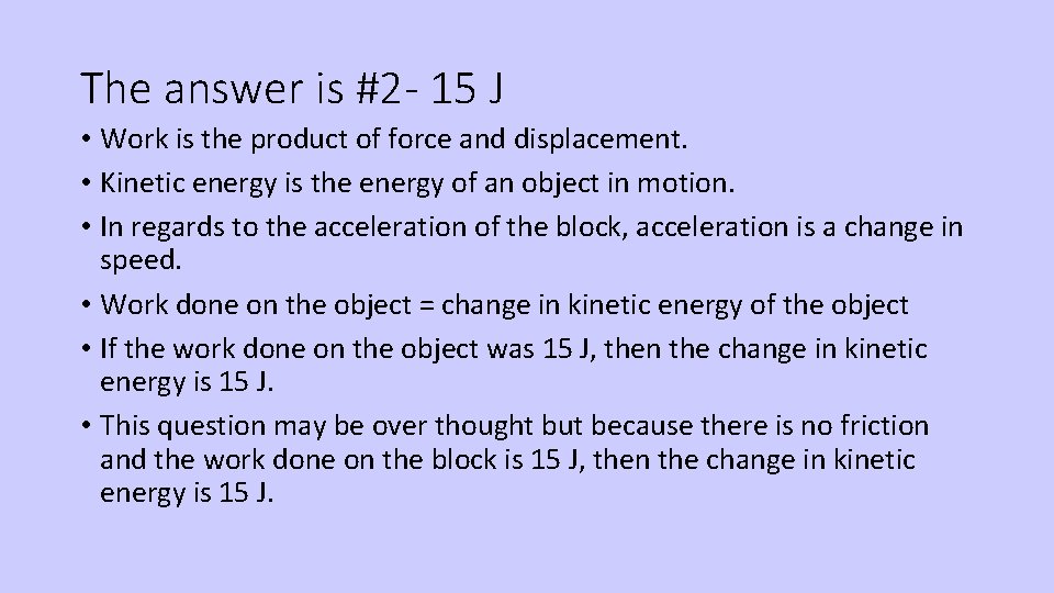 The answer is #2 - 15 J • Work is the product of force