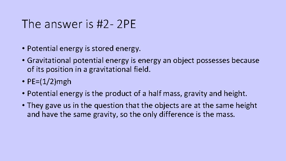 The answer is #2 - 2 PE • Potential energy is stored energy. •