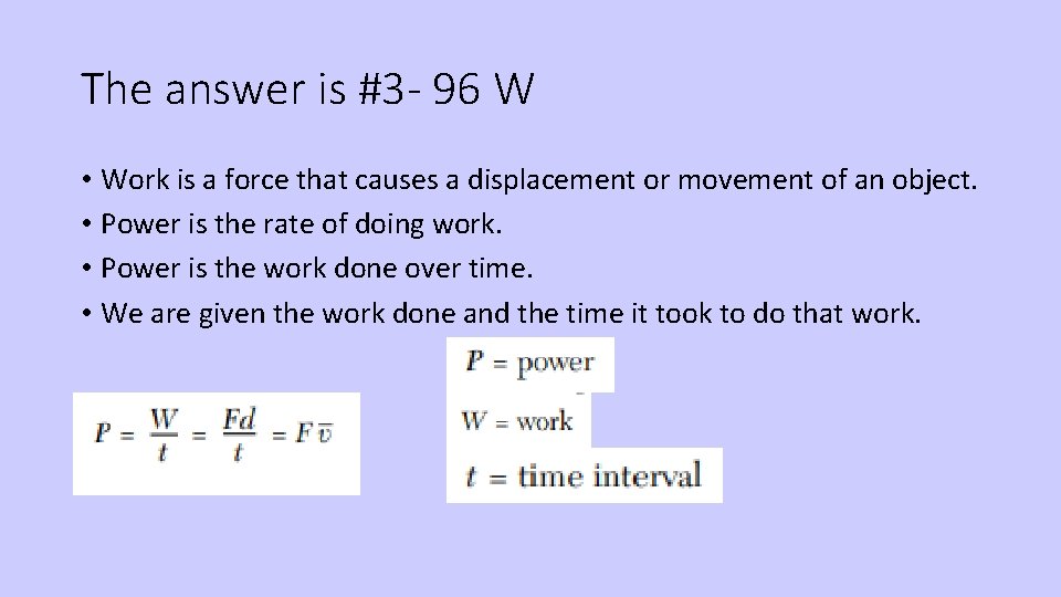 The answer is #3 - 96 W • Work is a force that causes