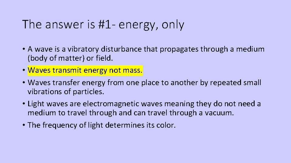 The answer is #1 - energy, only • A wave is a vibratory disturbance