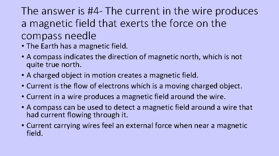 The answer is #4 - The current in the wire produces a magnetic field