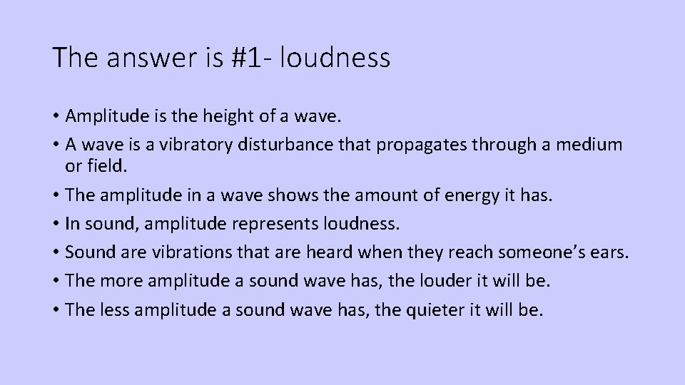 The answer is #1 - loudness • Amplitude is the height of a wave.