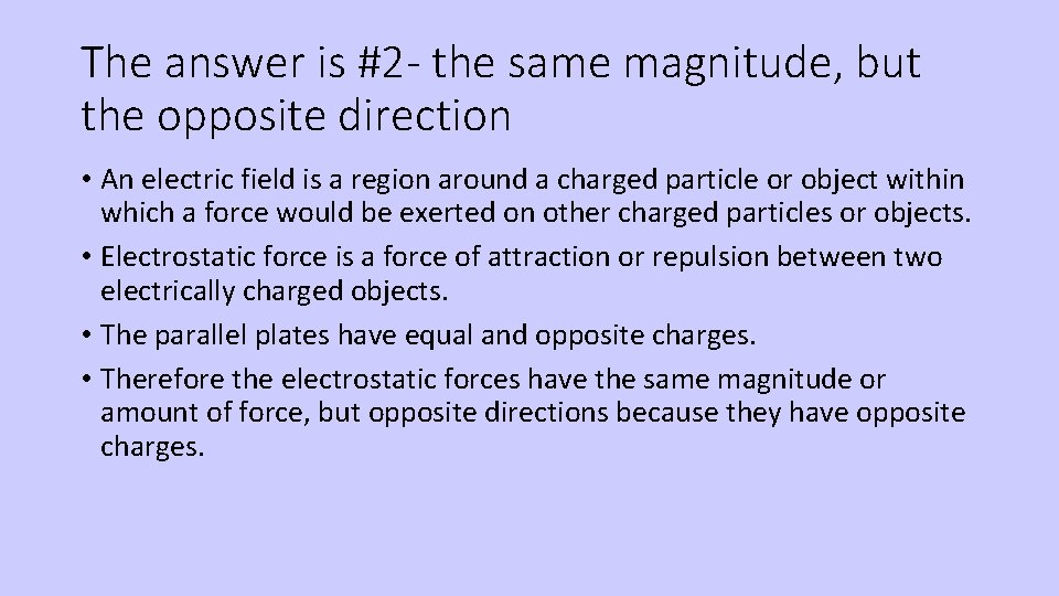 The answer is #2 - the same magnitude, but the opposite direction • An