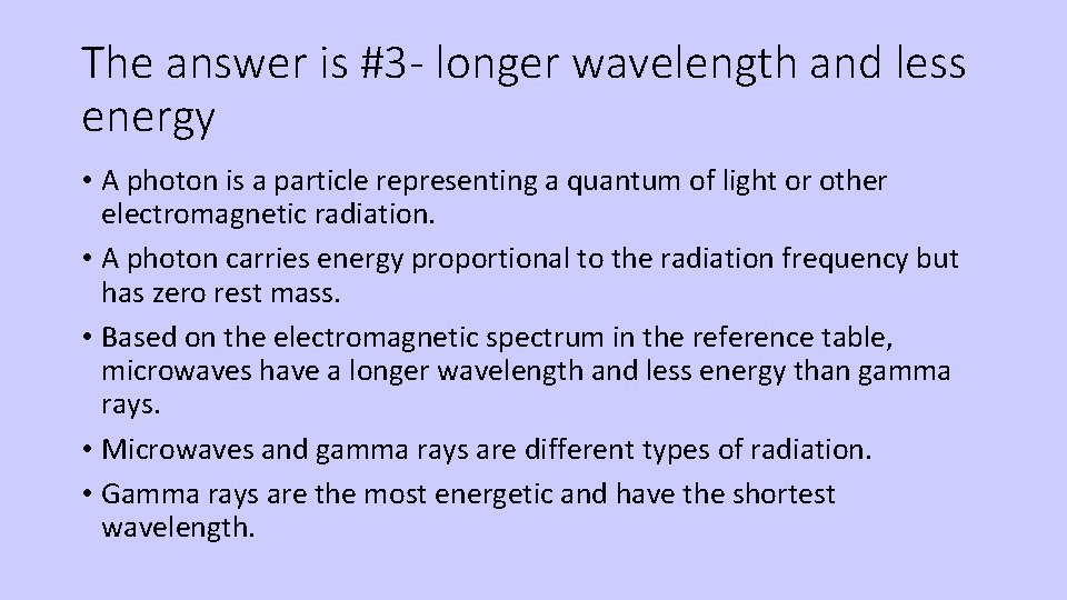 The answer is #3 - longer wavelength and less energy • A photon is