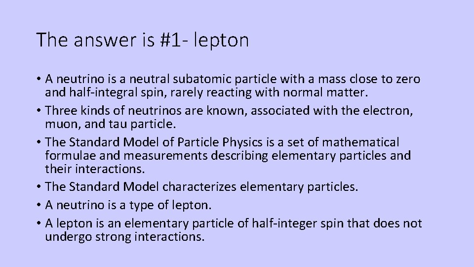 The answer is #1 - lepton • A neutrino is a neutral subatomic particle