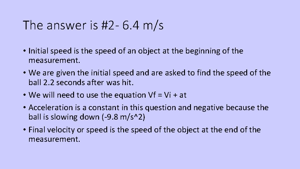 The answer is #2 - 6. 4 m/s • Initial speed is the speed