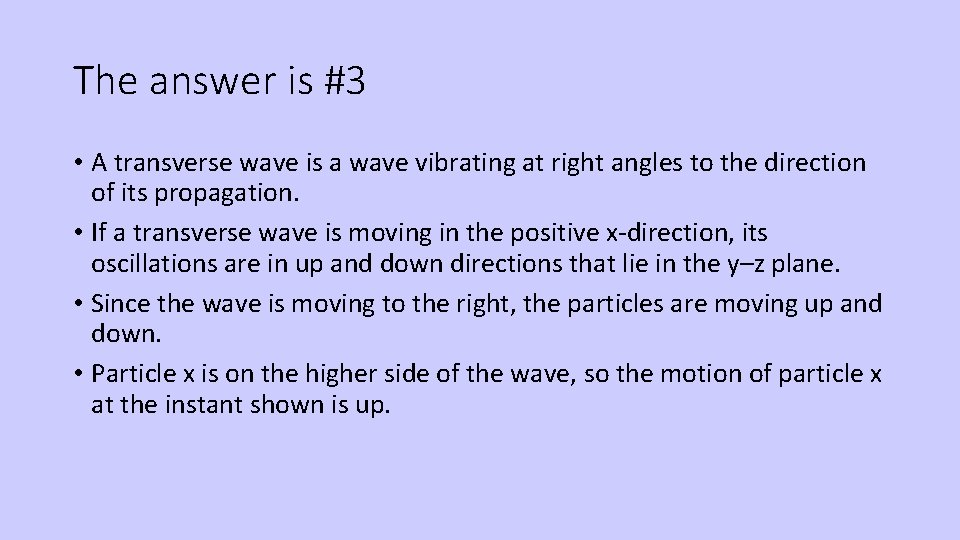 The answer is #3 • A transverse wave is a wave vibrating at right