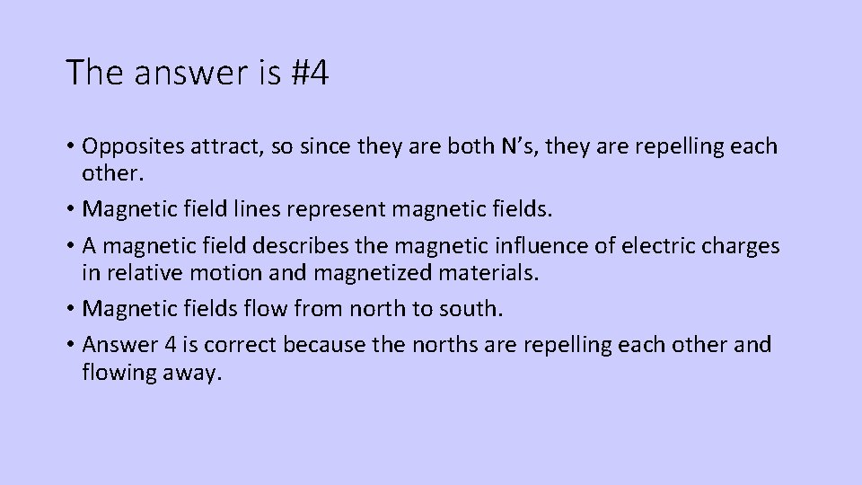 The answer is #4 • Opposites attract, so since they are both N’s, they