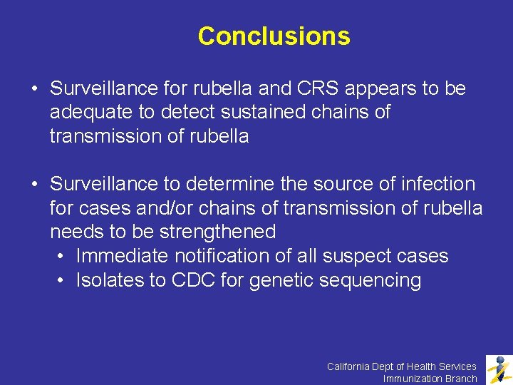 Conclusions • Surveillance for rubella and CRS appears to be adequate to detect sustained