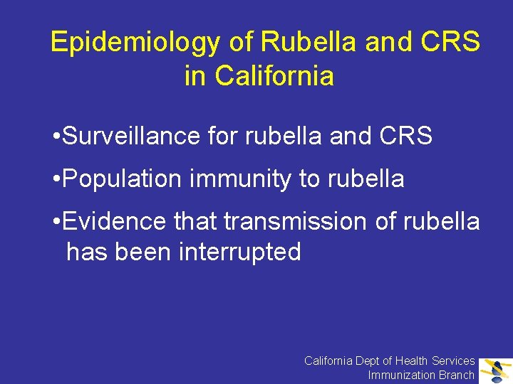 Epidemiology of Rubella and CRS in California • Surveillance for rubella and CRS •