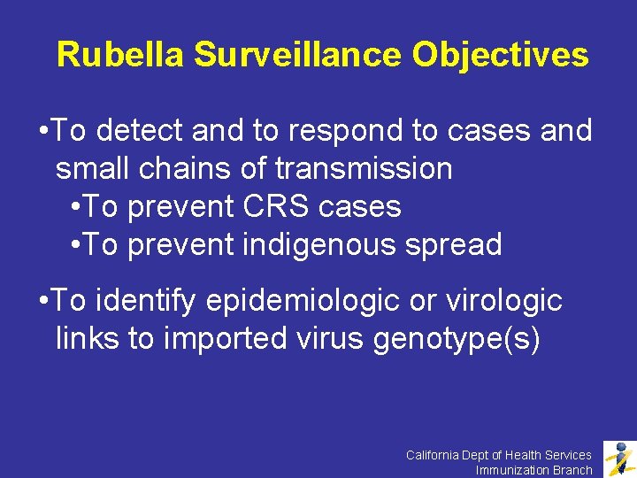 Rubella Surveillance Objectives • To detect and to respond to cases and small chains