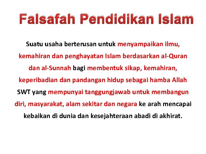 Falsafah Pendidikan Islam Suatu usaha berterusan untuk menyampaikan ilmu, kemahiran dan penghayatan Islam berdasarkan