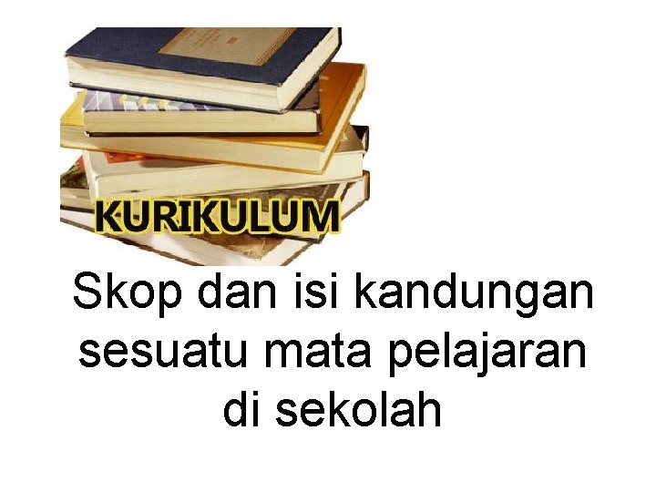 Skop dan isi kandungan sesuatu mata pelajaran di sekolah 